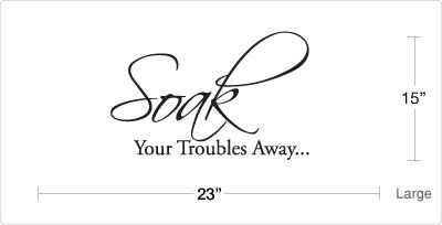 Bath Tub SOAK YOUR TROUBLES AWAY Bathroom Vinyl Wall Quote Decal 